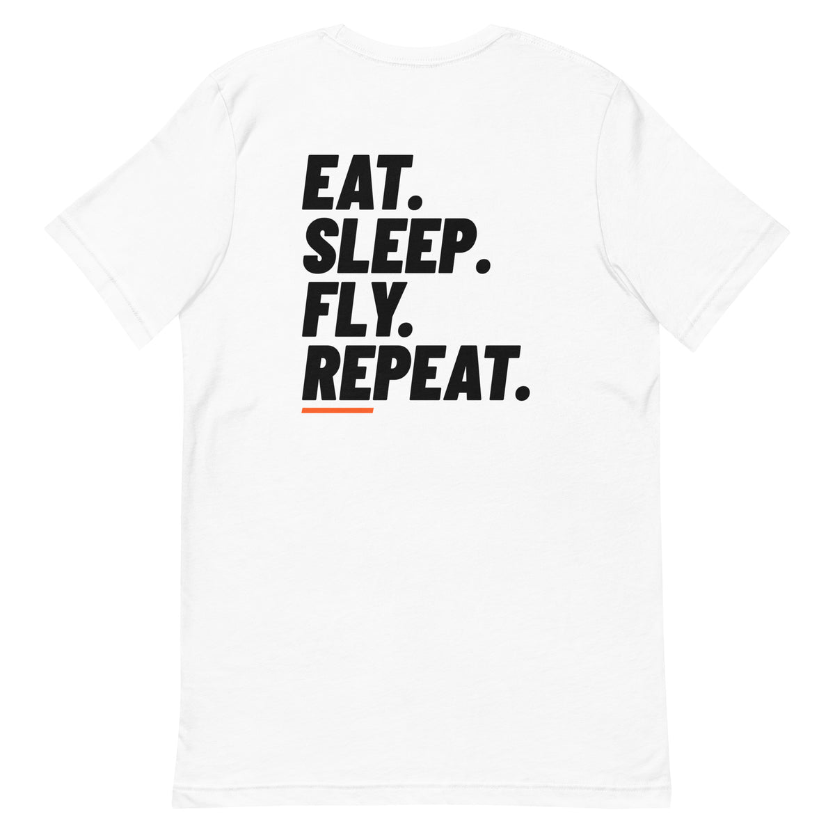 Power Loop Tee in White, back: EAT. SLEEP. FLY. REPEAT. in black with an orange bar